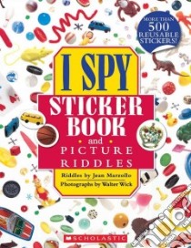 I Spy Sticker Book and Picture Riddles libro in lingua di Marzollo Jean, Wick Walter (ILT)
