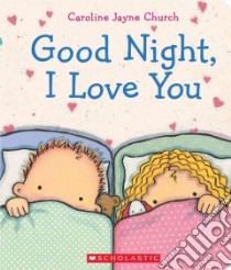 Goodnight, I Love You libro in lingua di Church Caroline Jayne