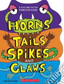 Horns, Tails, Spikes, and Claws libro in lingua di Mills J. Elizabeth, Czekaj Jef (ILT)