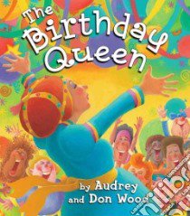 The Birthday Queen libro in lingua di Wood Audrey, Wood Don (ILT)