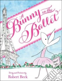 A Bunny in the Ballet libro in lingua di Beck Robert