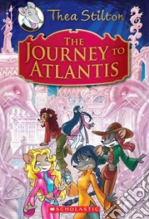 The Journey to Atlantis libro in lingua di Stilton Thea, Pellizzari Barbara (ILT), Balleello Chiara (ILT)