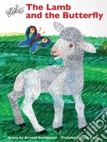 The Lamb and the Butterfly libro in lingua di Sundgaard Arnold, Carle Eric (ILT)