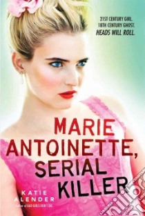 Marie Antoinette, Serial Killer libro in lingua di Alender Katie
