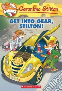 Get into Gear, Stilton! libro in lingua di Stilton Geronimo, Muscillo Alessandro (ILT)