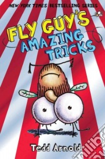 Fly Guy's Amazing Tricks libro in lingua di Arnold Tedd