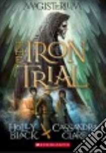 The Iron Trial libro in lingua di Black Holly, Clare Cassandra, Fischer Scott (ILT)