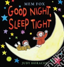 Good Night, Sleep Tight libro in lingua di Fox Mem, Horacek Judy (ILT)