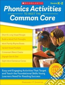 Phonics Activities to Meet the Common Core libro in lingua di Shorter Margaret P.