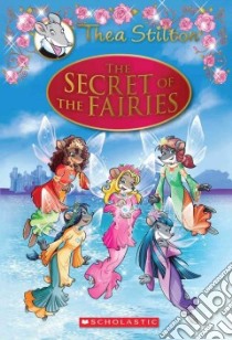The Secret of the Fairies libro in lingua di Stilton Thea