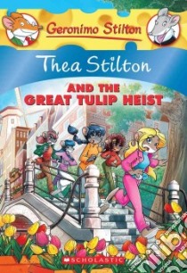 Thea Stilton and the Great Tulip Heist libro in lingua di Stilton Thea