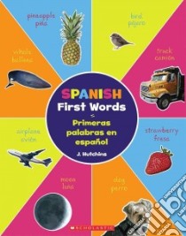 Spanish First Words / Primeras palabras en espanol libro in lingua di Hutchins J.