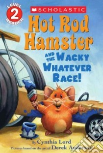 Hot Rod Hamster and the Wacky Whatever Race! libro in lingua di Lord Cynthia, Anderson Derek (ILT), Paprocki Greg (ILT)