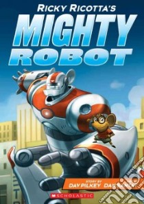 Ricky Ricotta's Mighty Robot libro in lingua di Pilkey Dav, Santat Dan (ILT)