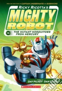 Ricky Ricotta's Mighty Robot Vs. the Mutant Mosquitoes from Mercury libro in lingua di Pilkey Dav, Santat Dan (ILT)