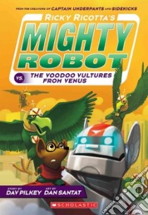 Ricky Ricotta's Mighty Robot Vs. the Voodoo Vultures from Venus libro in lingua di Pilkey Dav, Santat Dan (ILT)