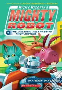 Ricky Ricotta's Mighty Robot Vs. the Jurassic Jackrabbits from Jupiter libro in lingua di Pilkey Dav, Santat Dan (ILT)