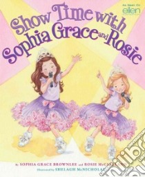 Show Time with Sophia Grace and Rosie libro in lingua di Brownlee Sophia Grace, McClelland Rosie, McNicholas Shelagh (ILT)