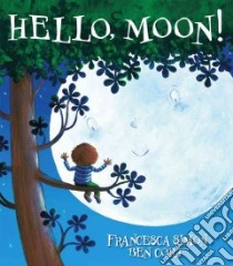 Hello, Moon! libro in lingua di Simon Francesca, Cort Ben (ILT)