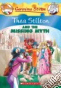 Thea Stilton and the Missing Myth libro in lingua di Stilton Thea