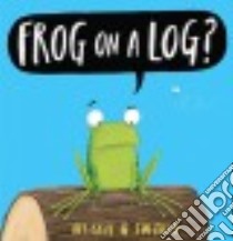 Frog on a Log? libro in lingua di Gray Kes, Field Jim (ILT)