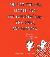 The Cat, the Dog, Little Red, the Exploding Eggs, the Wolf, and Grandma libro in lingua di Fox Diane, Fox Christyan (ILT)