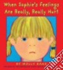 When Sophie's Feelings Are Really, Really Hurt libro in lingua di Bang Molly