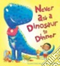 Never Ask a Dinosaur to Dinner libro in lingua di Edwards Gareth, Parker-Rees Guy (ILT)
