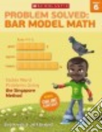 Problem Solved Bar Model Math, Grade 6 libro in lingua di Krech Bob, Grabell Jeff