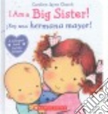 I Am a Big Sister! / Soy una hermana mayor! libro in lingua di Church Caroline Jayne