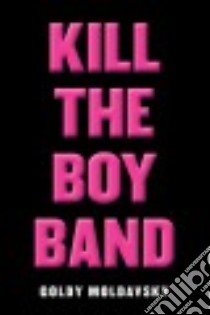 Kill the Boy Band libro in lingua di Moldavsky Goldy