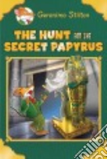 The Hunt for the Secret Papyrus libro in lingua di Stilton Geronimo