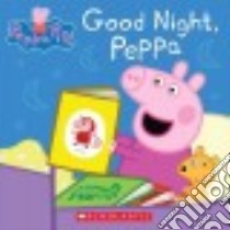 Good Night, Peppa libro in lingua di Astley Neville (CRT), Baker Mark (CRT)