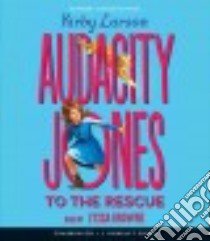 Audacity Jones to the Rescue (CD Audiobook) libro in lingua di Larson Kirby, Browne Lyssa (NRT)