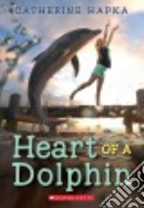 Heart of a Dolphin libro in lingua di Hapka Catherine