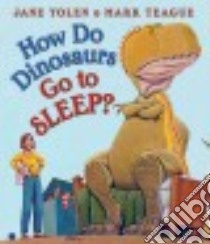 How Do Dinosaurs Go to Sleep? libro in lingua di Yolen Jane, Teague Mark (ILT)