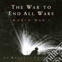 The War to End All Wars libro in lingua di Freedman Russell