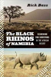 The Black Rhinos of Namibia libro in lingua di Bass Rick