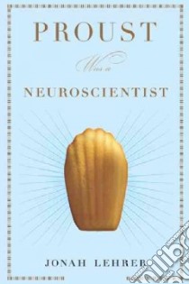 Proust Was a Neuroscientist libro in lingua di Lehrer Jonah