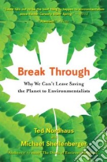 Break Through libro in lingua di Nordhaus Ted, Shellenberger Michael