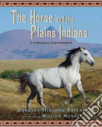 The Horse and the Plains Indians libro in lingua di Patent Dorothy Hinshaw, Munoz William (ILT)
