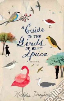 A Guide to the Birds of East Africa libro in lingua di Drayson Nicholas