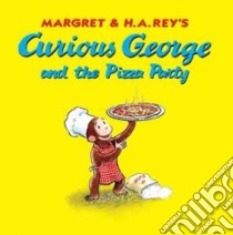 Curious George and the Pizza Party libro in lingua di Rey H. A., Rey Margret, Shalleck Alan J. (EDT)