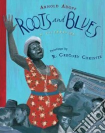 Roots and Blues libro in lingua di Adoff Arnold, Christie R. Gregory (ILT)