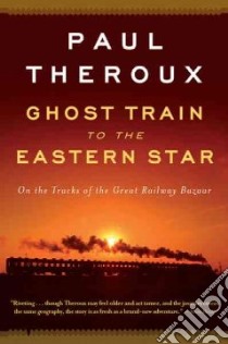 Ghost Train to the Eastern Star libro in lingua di Theroux Paul