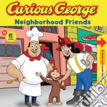 Curious George Neighborhood Friends libro in lingua di Rey Margret, Rey H. A., Houghton Mifflin Harcourt Publishing Company (COR)