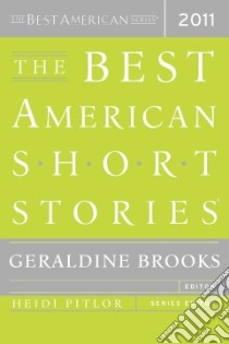 The Best American Short Stories 2011 libro in lingua di Brooks Geraldine (EDT), Pitlor Heidi (EDT)