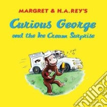 Curious George and the Ice Cream Surprise libro in lingua di Perez Monica, Rey Margret, Rey H. A., Young Mary O'Keefe (ILT)