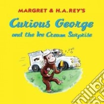 Curious George and the Ice Cream Surprise libro in lingua di Rey H. A., Rey Margret, Perez Monica, Young Mary O'Keefe (ILT)