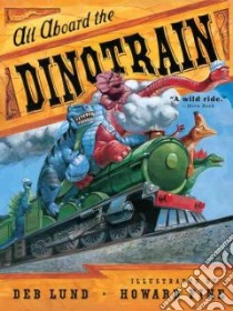 All Aboard the Dinotrain libro in lingua di Lund Deb, Fine Howard (ILT)